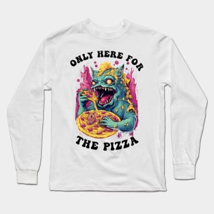 Only Here For The Pizza Monster Long Sleeve T-Shirt